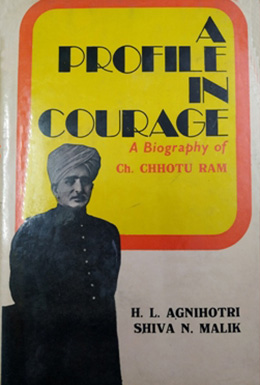 A Profile in Courage : A Biography of Chaudhary Chhottu Ram
