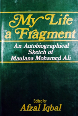 My Life Fragment : Autobiography of Maulana Mohammad Ali