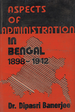 Aspects of Administration in Bengal-1898-1912