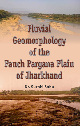 Fluvial Geomorphology of the Panch Pargana Plain of Jharkhand