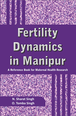Fertility Dynamics in Manipur: A Reference Book for Maternal Health Research