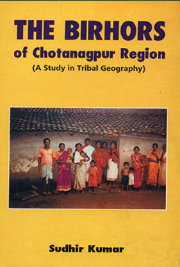 The Birhors of Chotanagpur Region (A Study in Tribal Geography)