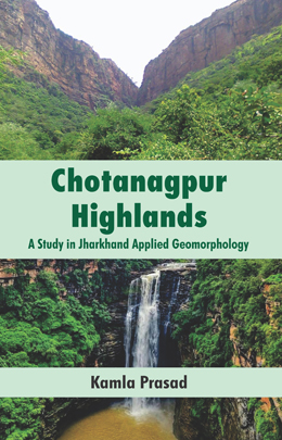 Chotanagpur Highlands A Study in Jharkhand Applied Geomorphology