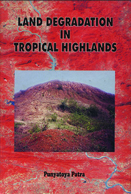 Land Degradation in the Tropical Highland : A Case Study of Orissa